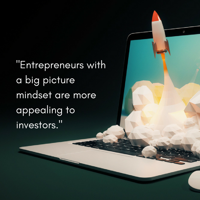 Entrepreneurs with a big picture mindset tend to have a solid likelihood of success, meaning they’ll be more appealing to investors..png